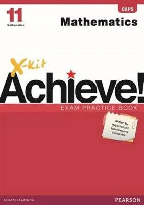 X-Kit Achieve! Mathematics CAPS Grade 11 Exam Practice Book
