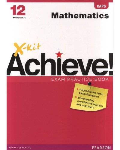 X-Kit Achieve! Mathematics Grade 12 Exam Practice Book